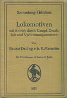 Sammlung Göschen - Lokomotiven Mit Antrieb Durch Dampf Druckluft Und Verbrennungsmotoren Baurat Dr. Ing. E. H. E. Metzel - Transport