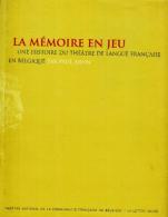 La Mémoire En Jeu - Une Histoire Du Théatre De Langue Française En Belgique - Antiquariat