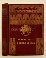 Bánhidi Antal: A Gerle 13 útja. A Magyar Földrajzi Társaság Könyvtára. Bp., é. N., Franklin. Kiadói Aranyozott Egészvász - Non Classificati