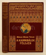 Merlin Moore Taylor: A Kannibálok Földjén. Barangolás Pápua Szívében. Fordította: Halász Gyula. Magyar Földrajzi Társasá - Non Classés