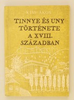 Kiss Ákos: Tinnye, Uny Régebbi Története A XVI-XVII. Században. 1971. Pest Megyei Múzeumok. - Ohne Zuordnung