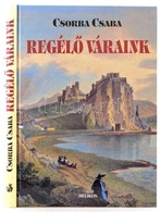 Csorba Csaba: Regélő Váraink. Bp., 2005, Helikon. Kiadói Kartonált Papírkötés. - Non Classés