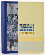 Dunapentele, Sztálinváros, Dunaújváros Fényképeken. Szerk.: Matussné Lendvai Márta Et Al. H. N., 2005, Meritum Text Kiad - Zonder Classificatie