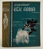 Leidenfrost Gyula: Kék Adria. Bp., é.n., Kir. M. Egyetemi Nyomda. Kiadói Festett Egészvászon Kötésben, Jó állapotban. - Zonder Classificatie