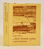 Vargha Balázs: Állok Dunánk Szélén,a Pesti Parton
Tankönyvkiadó, 1984. Egészvászon Kötésben, Papír Védőborítóval. - Ohne Zuordnung