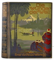 Ernst Von Hesse-Wartegg: Die Wunder Der Welt. I. Kötet. Stuttgart-Berlin-Leipzig, ,Union Deutsche Verlagsgesellschaft. N - Zonder Classificatie