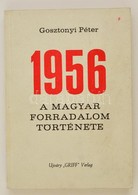 Gosztonyi Péter: 1956. A Magyar Forradalom Története. Fekete-fehér Fotókkal. München,1981,Ujváry 'Griff' Verlag. Kiadói  - Non Classés