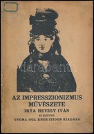 Hevesy Iván: Az Impresszionizmus Művészete. 45 Képpel. Gyoma, 1922, Kner, 103 P. Kiadói, Kozma Lajos által Illusztrált K - Zonder Classificatie