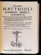 Franciscus Calceolarius: Petri Andreae Matthioli Senensis, Medici Compendium. Bp.,1992, Franklin-ny. Latin Nyelven. Kiad - Non Classificati