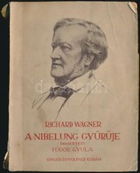 Richard Wagner: A Nibelung Gyűrűje. Ismerteti Fodor Gyula. Bp.,1936,Singer és Wolfner. Kiadói Papírkötés, Szakadt Borító - Non Classés