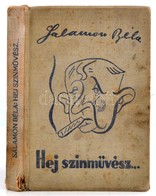 Salamon Béla: Hej Színművész!... Bp., 1939, Szerzői Kiadás. Első Kiadás! Kiadói Illusztrált Egészvászon-kötésben, Megvis - Non Classificati