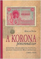 Molnár Péter: A Korona Pénzrendszer Bevezetése, Megszilárdulása és Bukása, Különös Tekintettel Magyarországra, 1892-1925 - Non Classés