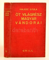 Halász Gyula: Öt Világrész Magyar Vándorai. Magyar Fölfedezők Benyovszkytól Napjainkig. Bp.,1937, Grill Károly. Második, - Non Classificati