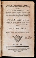 Decsy Sámuel: Osmanografia, Az Az: A' Török Birodalom' Természeti, Erköltsi, Egy-házi, Polgári 's Hadi állapottyának, és - Non Classificati