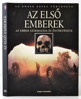 Az Első Emberek. Az Ember Származása és őstörténete. Az Ember Képes Története. Szerk.: Göran Burenhult. Donald C. Johans - Unclassified