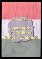 Vincze János: Igazságot Az 1956-os Emlék-képeknek! Bp., 2004, NDP Kiadó. Kiadói Papírkötés. Szép állapotban! - Non Classificati