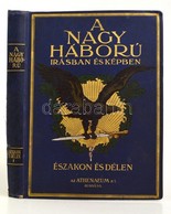 A Nagy Háború írásban és Képben. Első Rész: Északon és Délen II. Kötet. Bp., é. N., Athenaeum. Kiadói Illusztrált, Arany - Non Classificati