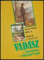 Soltész Béla-Méló László: Vadász-írások - Receptek. Bp.,1987,Sport. Kiadói Papírkötés. - Ohne Zuordnung
