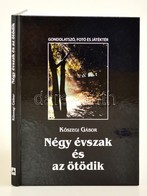 Kőszegi Gábor: Négy évszak és Az ötödik. Gondolatszó, Fotó és Játéktér. 2007, Kitaibel Kiadó. 100/25. Számozott Példány. - Ohne Zuordnung