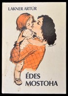 Lakner Artút: Édes Mostoha. Róna Emy Rajzaival. Bp., 1988, Magánkiadás,(Kner Nyomda, Békéscsaba). Hatodik, átdolgozott K - Non Classificati