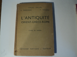 L ANTIQUITE. 1957. ORIENT GRECE ROME. COURS VALLEE. E. PERSONNE ET P. MENARD FERNAND NATHAN. DESTINE AUX ELEVES DE SIXI - 18 Ans Et Plus