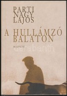 Parti Nagy Lajos: A Hullámzó Balaton. -waldtrockenkammeri átiratok.- Bp.,2005, Magvető. Kiadói Kartonált Papírkötés, Kia - Otros & Sin Clasificación