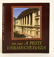 Tóth Antal: A Pesti Vármegyeháza. Bp.,1990,Pest Megyei Tanács. Második, Bővített Kiadás. Kiadói Kartonált Papírkötés. - Non Classés