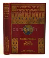 Dr. Steinen Károly: Közép-Brazília Természeti Népei Között. A Második Xingú-expedició (1887-1888) útjának Vázolása és Er - Ohne Zuordnung