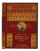 Mittelholzer: Repülőgépen Az Északi Sark Felé. Fordította Dr. Prochaska Ferenc. Kiegészíti: Dr. Cholnoky Jenő: A Spitzbe - Non Classés