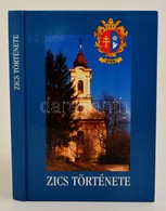 Dr. Sipos Imre - Szalay János: Zics Története. Hn.,2003, Miklósi, (Budakeszi,Paletta Press-ny.), 282p. Kiadói Kartonált  - Non Classificati