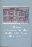 130 éves A Szemere Bertalan Általános Iskola és Gimnázium. Szerk.: Ahmadné Elek Margit, Király Enikő, Murvai József. Bp. - Sin Clasificación