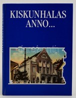 Szakál Aurél: Kiskunhalas Anno... Képek Kiskunhalasról. Bp., Kiskunhalas, 1994, Kiskunhalas Város Önkormányzata. Kartoná - Ohne Zuordnung