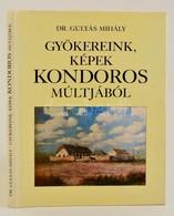 Gulyás Mihály Dr.: Gyökereink, Képek Kondoros Múltjából. Kondoros, 1995. Egészvászon Kötésben, Papír Védőborítóval. - Ohne Zuordnung