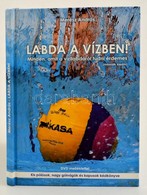 Merész András: Labda A Vízben! Minden, Amit A Vízilabdáról Tudni érdemes. Bp., 2011. Kiadói Kartonált Kötés, DVD Mellékl - Non Classificati