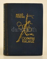 Mező Ferenc: Olympiai Kalauz. Dr. Kelemen Kornél Előszavával. Bp.,1936, Kir. M. Egyetemi Nyomda, 318 P.+1 Sztl. Lev+16 T - Non Classés