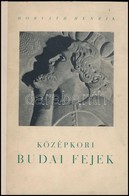 Horváth Henrik: Középkori Budai Fejek. Bp.,1941, Budapest Székesfőváros, 46+2 P.+57 T. ((I-L. Számozva, A IV, XIII, XXVI - Sin Clasificación