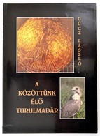 Dúcz László: A Közöttünk élő Turulmadár. Lakitelek, 1993, Antológia. Kiadói Papírkötés. A Lakitelki Népfőiskola Alapítvá - Non Classificati