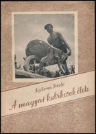 Katona Imre: A Magyar Kubikosok élete. Bp.,1957, Hazafias Népfront. Kiadói Papírkötés. A Szerző által Dedikált. - Non Classificati