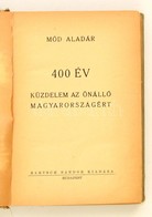 Mód Aladár: 400 év Küzdelem Az önálló Magyarországért. Bp., 1943, Bartsch Sándor. Kiadói Egészvászon Kötésben, Sérült Ge - Non Classificati