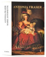 Antonia Fraser: Marie-Antoinette. Fordította: Tomori Gábor. Bp.,2002, Európa. Kiadói Kartonált Papírkötés, Kiadói Papír  - Sin Clasificación