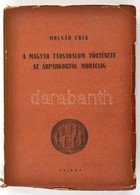 Molnár Erik: A Magyar Társadalom Története Az Árpádoktól Mohácsig. Bp.,1949, Szikra. Kiadói Papírkötés, Kissé Szakadozot - Sin Clasificación