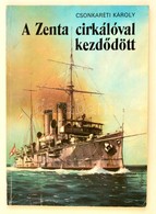 Csonkaréti Károly (1930-): A Zenta Cirkálóval Kezdődött. Bánfalvy Ákos Rajzaival. Bp,1986, Móra. Kiadói Illusztrált Papí - Non Classificati