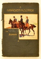 Diplomata (Pellegrini Albert): A Hannover Huszárok. Garay Ákos Rajzaival. Bp.,(1912),Légrády,239 P. Második Kiadás. Kiad - Non Classificati