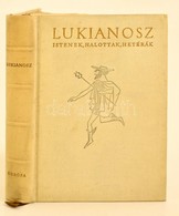 Lukianosz. Istenek. Halottak. Hetérák. Fordította, Az Utószót és A Jegyzeteket írta: Jánossy István. Bp.,1958, Európa. K - Non Classés