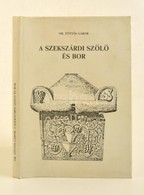 Dr. Töttős Gábor: A Szekszárdi Szőlő és Bor. A Történelmi Bordvidék Története A Kezdetektől A II. Világháborúig. Szekszá - Non Classificati