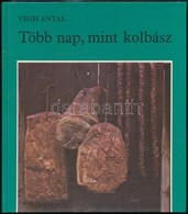 Végh Antal: Több Nap, Mint Kolbász Bp., 1982. Móra. - Ohne Zuordnung