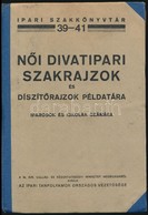 Női Divatipari Szakrajzok és Díszítőrajzok Példatára Iparosok és Iskolák Számára. Összeállították: Vitéz Spolarich Lászl - Non Classés