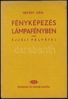 Hevessy Iván: Fényképezés Lámpafényben Reflektorral, Magnéziummal és Az éjjeli Felvétel. Hafa-Fotókönyvek 2. Kötet. Bp., - Sin Clasificación