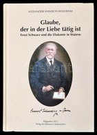 Alexander Hainisch-Wolfram: Glaube In Der Liebe Tätig Ist. Klagenfurt, 2011. Kärntner Landesarchivs. - Otros & Sin Clasificación