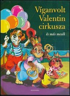 Edwards Zsuzsanna: Víganvolt Valentin Cirkusza és Más Mesék. Pécs, 2006, Alexandra. Kiadói Kartonált Papírkötés. - Sin Clasificación